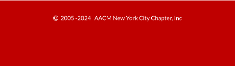   2005 -2024   AACM New York City Chapter, Inc